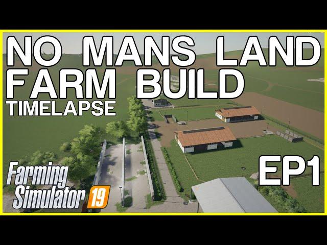 FS19 - No Mans Land | FARM BUILD | Timelapse | Episode 1