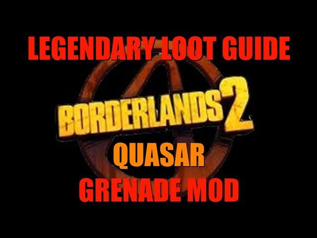 Borderlands 2, Legendary Loot Guide: Quasar Grenade Mod