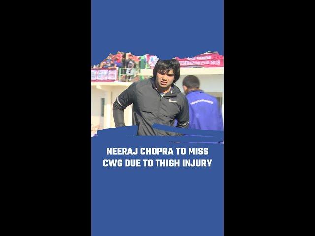 Neeraj Chopra To Miss CWG Due To Thigh Injury