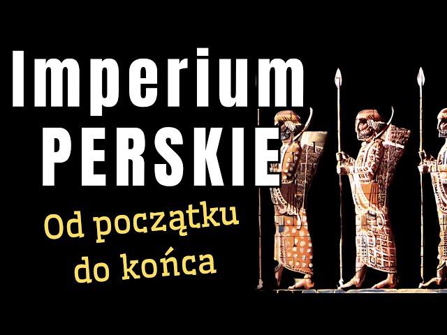 IMPERIUM PERSKIE - od początku do upadku, państwo Achemenidów