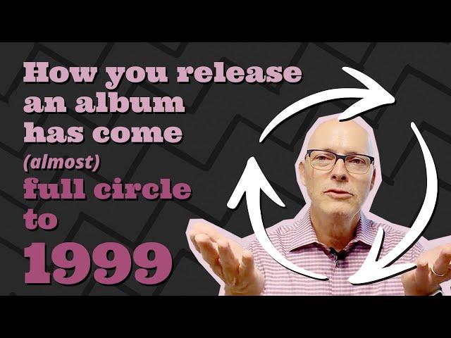 How you release an album has come (almost) full circle to 1999