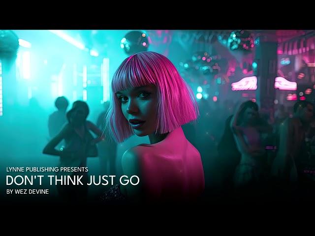 Wez Devine - Don't Think Just Go (EDM / Electronica / Synthwave)