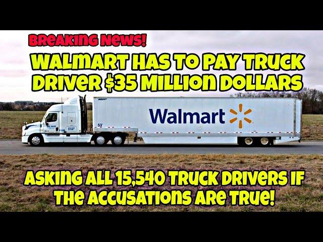 Walmart Has To Pay Truck Driver $35 Million For This  Asking All 15,540 Truck Drivers!