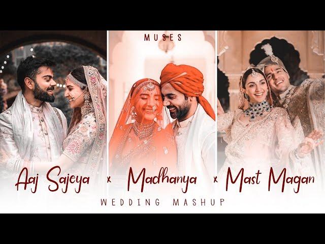 Aaj Sajeya x Madhanya x Mast Magan | Wedding Mashup | Muses