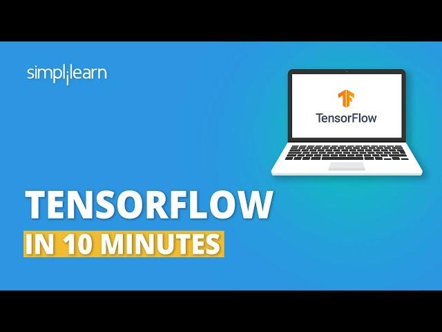 TensorFlow In 10 Minutes | TensorFlow Tutorial For Beginners | TensorFlow Explained | Simplilearn