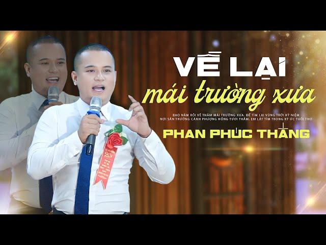 VỀ LẠI MÁI TRƯỜNG XƯA | PHAN PHÚC THẮNG HÁT AI CŨNG MUỐN KHÓC TRONG NGÀY TRỞ LẠI TRƯỜNG CŨ