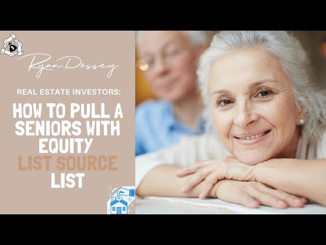 Real Estate Investors: How To Pull A Seniors With Equity List Source List