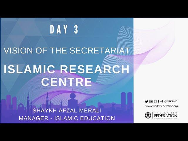 Day 3 - Vision of the Secretariat - Islamic Research Centre | Shaykh Afzal Merali