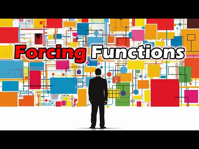 Forcing Functions - Constraints, Affordances, Bounds, and Systems Behavior  [SYSTEMS THINKING]