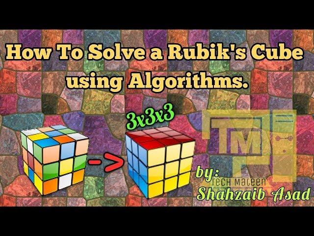 How To Solve Scrambled 3x3x3 Rubik`s Cube Using Algorithms | Tech Mateen