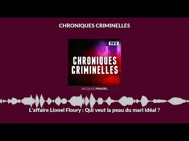 L'affaire Lionel Floury : Qui veut la peau du mari idéal ? | Chroniques Criminelles