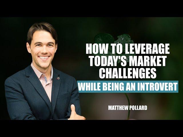 How to Leverage Today's Market Challenges While Being an Introvert by Matthew Pollard