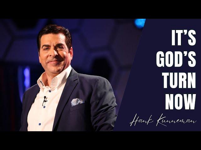 It's God's Turn Now! | Hank Kunneman