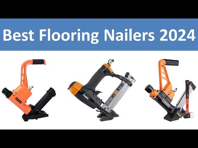 Top 10 Best Flooring Nailers in 2024