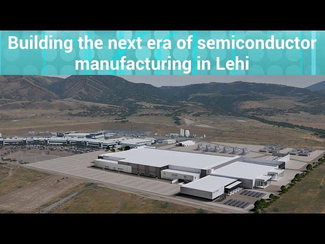 Building the next era of semiconductor manufacturing in Lehi, Utah