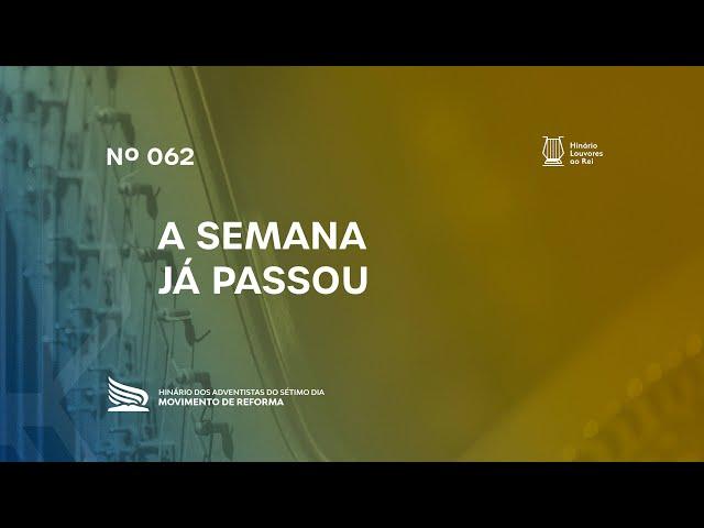 062 A Semana Já Passou | Novo Hinário Louvores ao Rei | Hinário Reformista