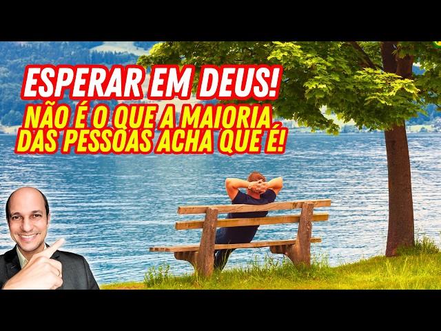 ESPERAR NO SENHOR NÃO É O QUE VOCÊ PENSA QUE É! VEJA AQUI NA BÍBLIA...