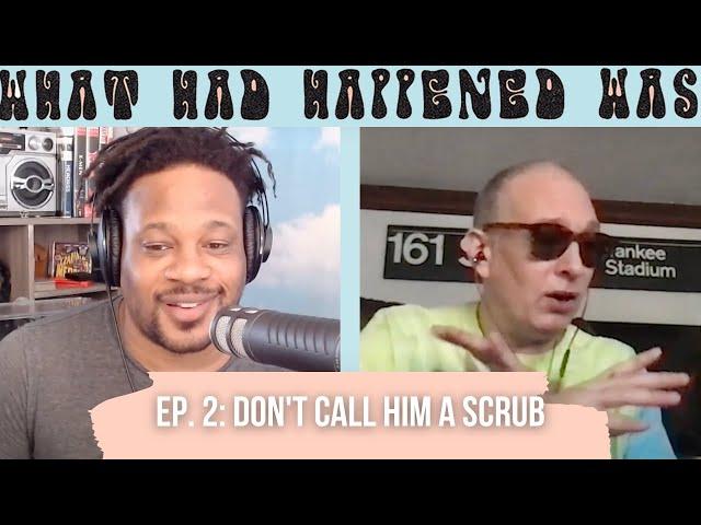 2. Don't Call Him A Scrub | FULL EP | What Had Happened Was Podcast w/ Open Mike Eagle & Dante Ross