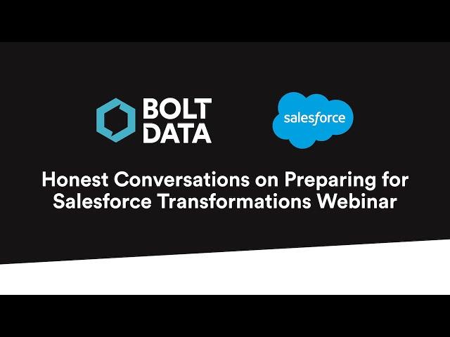 Honest Conversations on Preparing for Salesforce Transformations with Bolt Data and Salesforce