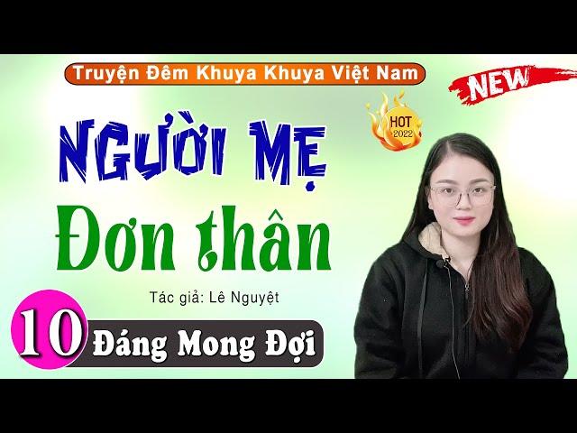 [Tập 10] Người Mẹ Đơn Thân - Tiểu Thuyết Hay Làm Đến Mê Mẩn Lòng Người - MC Thu Huệ kể