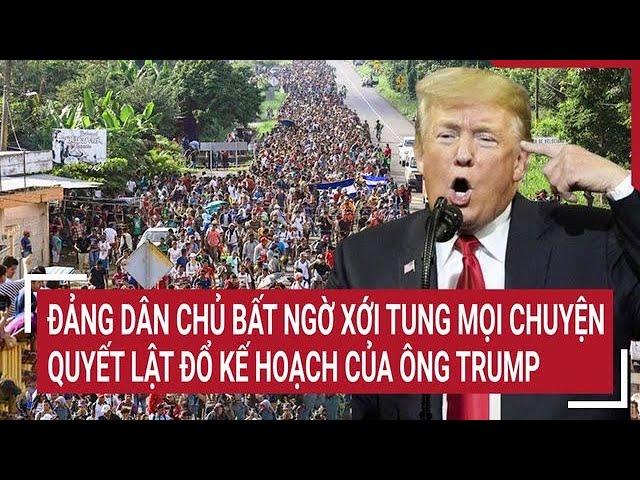 Bản tin thế giới: Đảng Dân chủ bất ngờ xới tung mọi chuyện quyết lật đổ kế hoạch của ông Trump