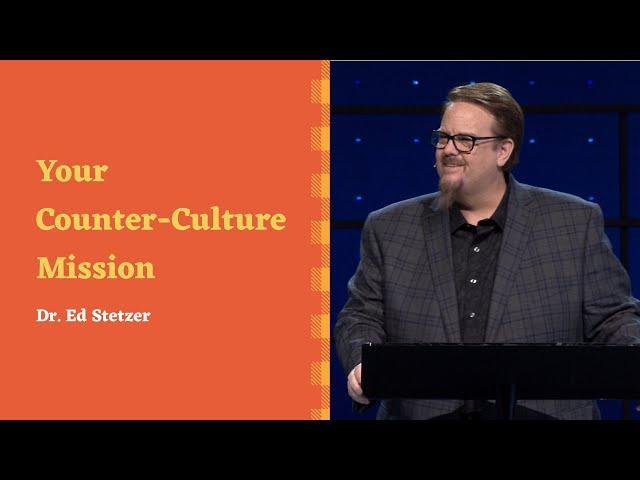 "Your Counter-Culture Mission" with Dr. Ed Stetzer