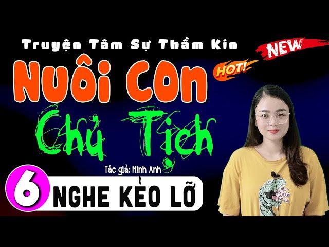 Nghe 5 phút ngủ ngon: NUÔI CON CHỦ TỊCH - Tập 6 - Truyện thực tế việt nam 2024 | MC Thu Huệ