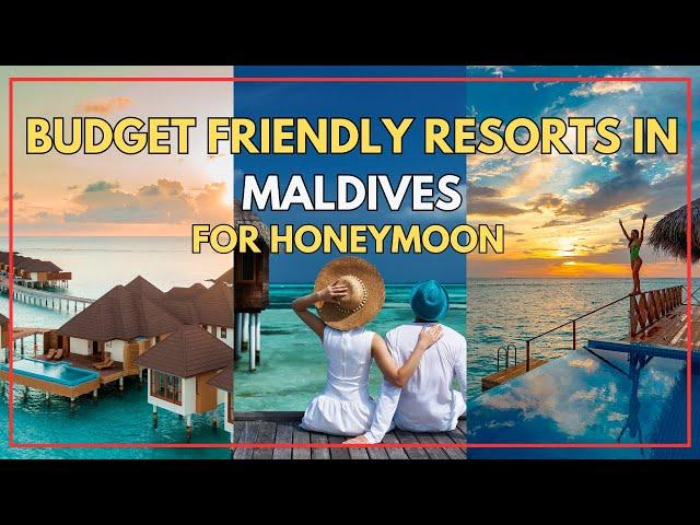 Budget-Friendly Honeymoon Resorts in the Maldives | Your Ultimate Guide