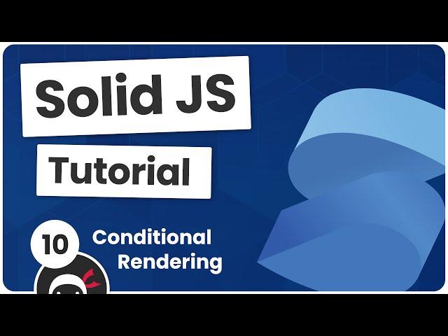 Solid JS Tutorial #10 - Conditional Rendering