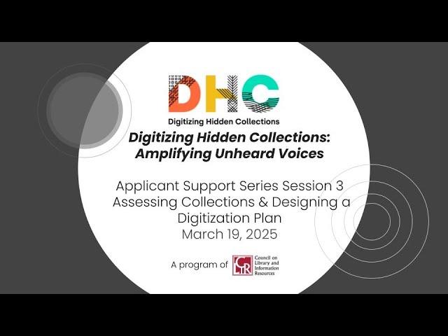 2025 DHC:AUV Applicant Support Series #3 - Assessing Collections & Designing a Digitization Plan