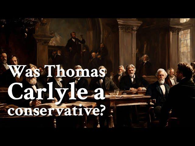 Was Thomas Carlyle a conservative? | Philosophy