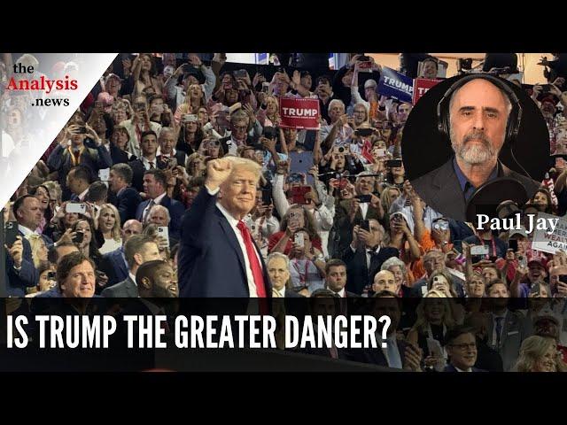 Is Trump the Greater Danger? - Paul Jay
