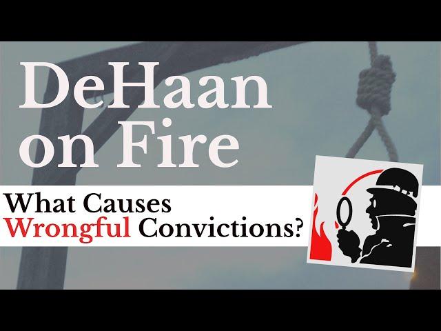 What Causes Wrongful Convictions? - DeHaan on Fire #018