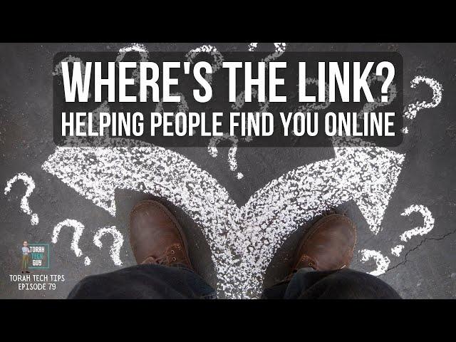 Where's the Link? Helping People Find You Online (Torah Tech Tips, Ep. 79)