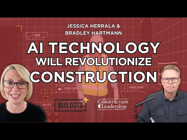 AI Technology Will Revolutionize The Construction Industry | Jessica Herrala and Bradley Hartmann