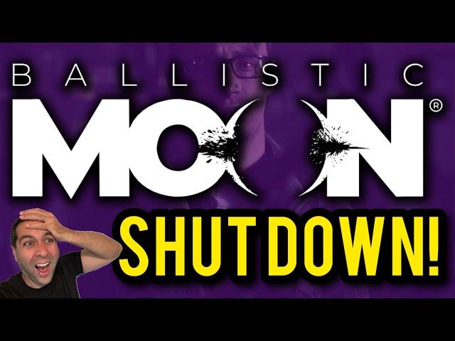 BREAKING: Ballistic Moon Studios SHUT DOWN!