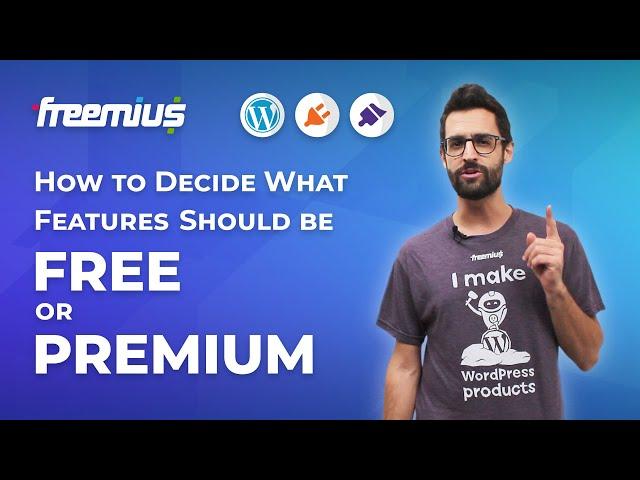 How to Decide What Features Should be Free or Premium When Selling WordPress Plugins and Themes