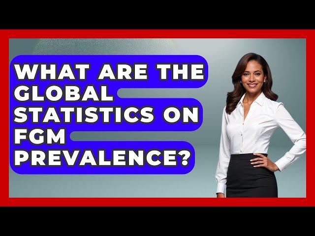 What Are The Global Statistics On FGM Prevalence? - Gender Equality Network