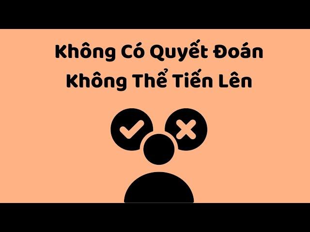 Không Có Quyết Đoán, Không Thể Tiến Lên - Tri Kỷ Cảm Xúc Web5ngay