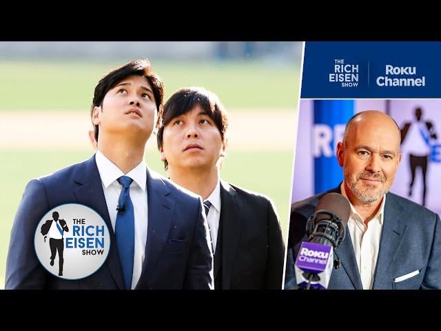 Hold On!! Ohtani’s Interpreter Ippei Mizuhara Stole HOW MUCH from Shohei?!?!? | The Rich Eisen Show