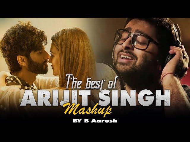 Arijit Singh Love Mashup 2024 | B Aarush | Best Of Arijit Singh Mashup | Love Mashup 2024