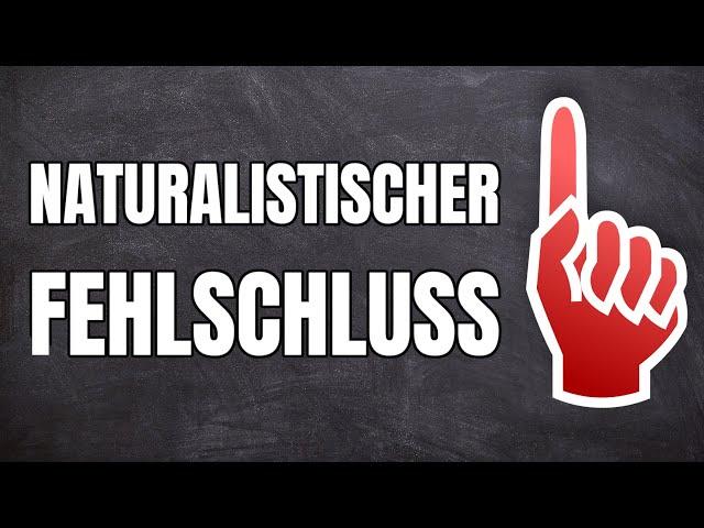 Naturalistischer Fehlschluss einfach erklärt!