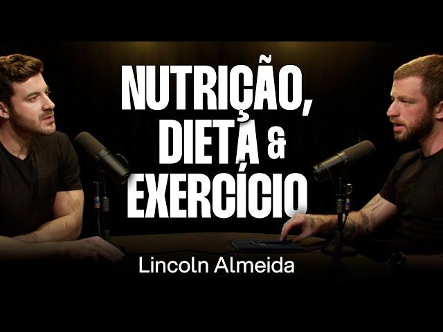 Lincoln Almeida: Ciência da Alimentação Saudável, Perda de Gordura e Crescimento Muscular [Ep. 002]