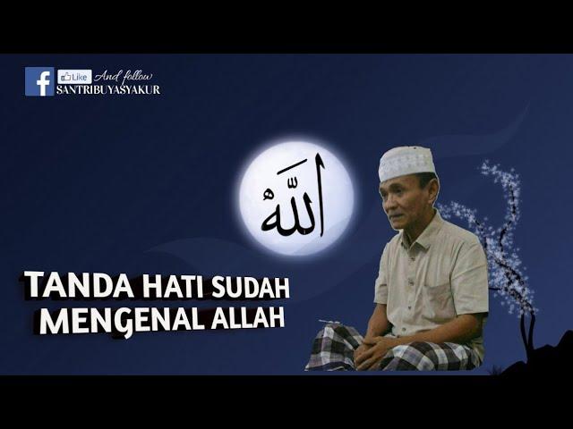 TANDA HATI SUDAH MENGENAL ALLAH .BUYA SYAKUR