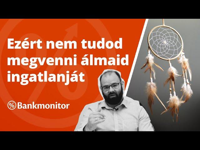 Ezért nem tudod megvenni álmaid ingatlanját - bankmonitor.hu