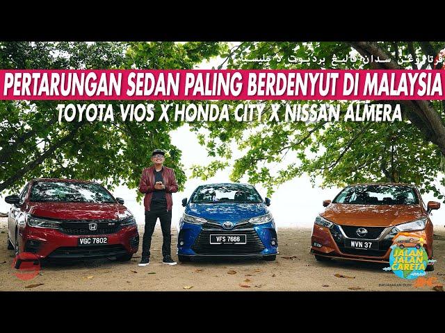 TOYOTA VIOS x HONDA CITY x NISSAN ALMERA - PERTARUNGAN SEDAN PALING BERDENYUT DI MALAYSIA