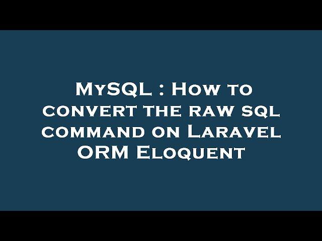 MySQL : How to convert the raw sql command on Laravel ORM Eloquent