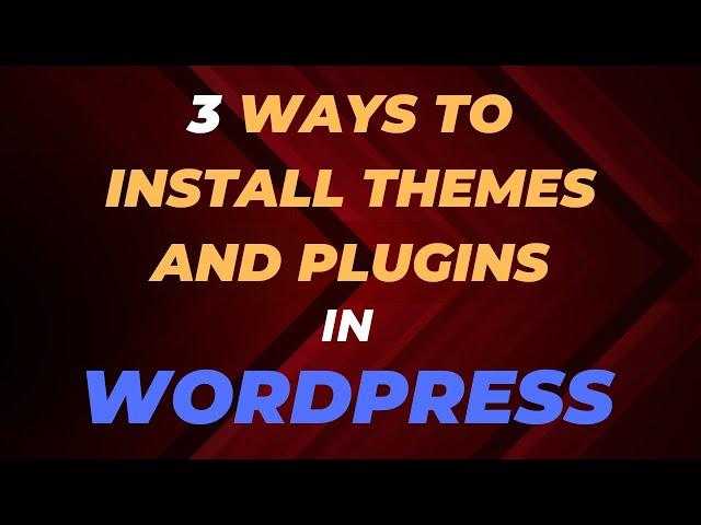 3 Ways To Install WordPress Themes And Plugins - Easy and Fast