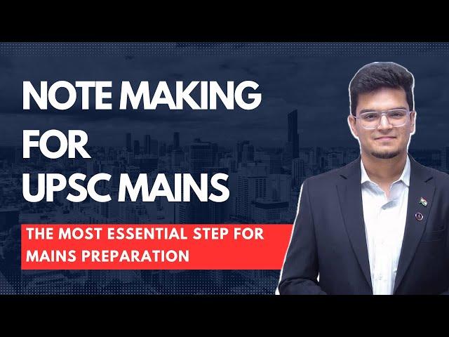 How to Make Notes for UPSC CSE Mains - The Complete Process!