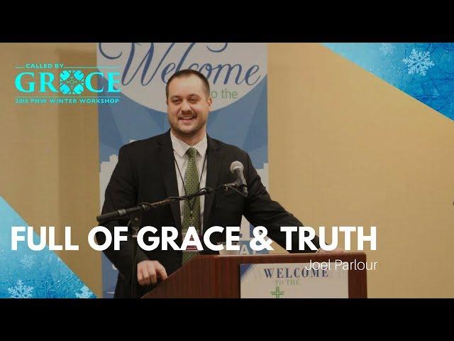 Full of Grace & Truth | Joel Parlour